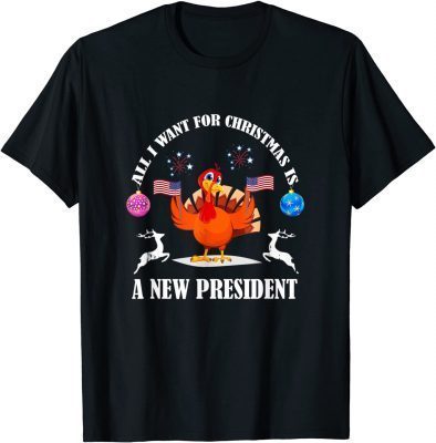 T-Shirt All I Want For Christmas Is A New President Thanksgiving