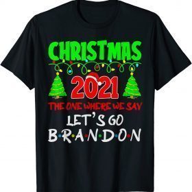 Christmas 2021 the One Where We Say Lets Go 2024 Go Branden T-Shirt