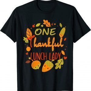 T-Shirt One Thankful Lunch Lady Shirt Family Thanksgiving matching 2021