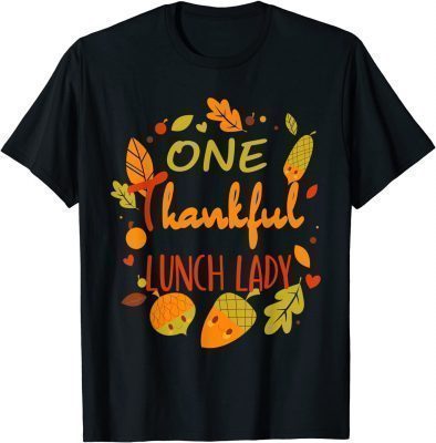 T-Shirt One Thankful Lunch Lady Shirt Family Thanksgiving matching 2021