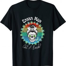 T-Shirt Canna Mom Get A Break Marijuana Weed Funny 420 Gifts Women