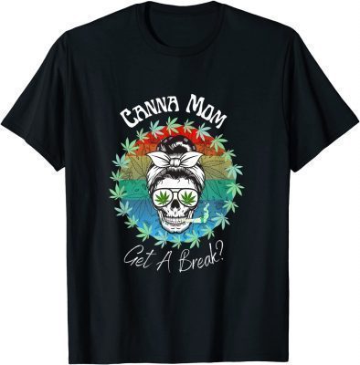 T-Shirt Canna Mom Get A Break Marijuana Weed Funny 420 Gifts Women