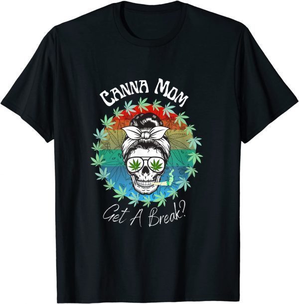 T-Shirt Canna Mom Get A Break Marijuana Weed Funny 420 Gifts Women