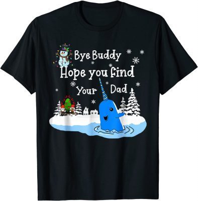 Bye Buddy I Hope You Find Your Dad Christmas Elf Bye Narwhal Gift T-Shirt