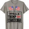 Funny Still A Trump Girl Get Over It T-Shirt