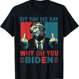 T-Shirt Trump Middle Finger Eff You See Kay Biden