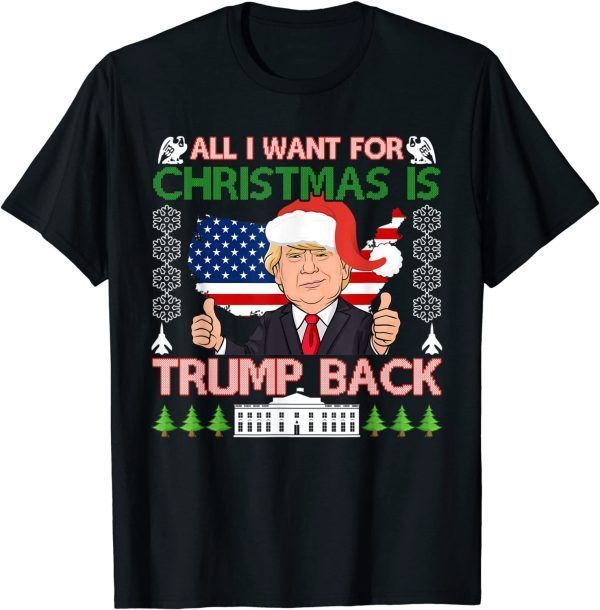 All I Want For Christmas Is Trump Back Ugly Christmas Funny T-Shirt