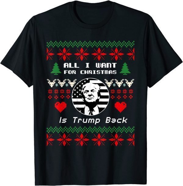 All I Want for Christmas Is Trump Back and New President Tee Shirts
