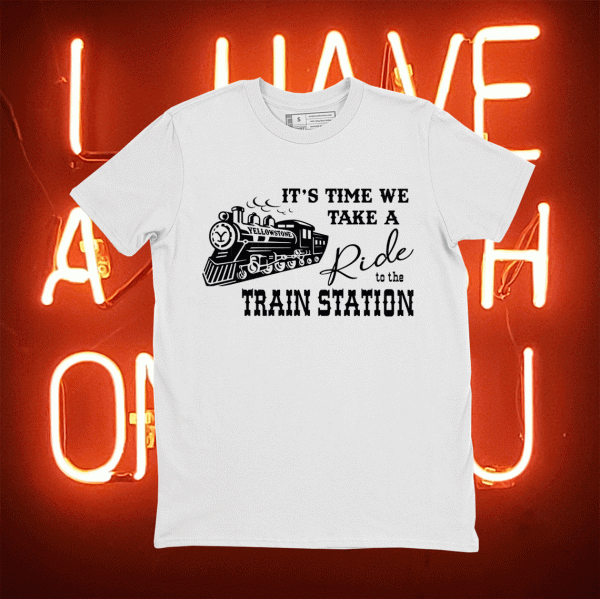 Beth Dutton It's Time We Take A Ride To The Train Station Dutton Farm TShirt