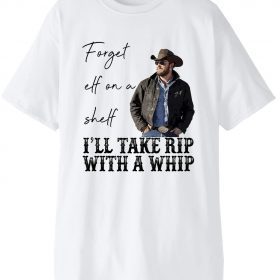 Forget Elf On A Shelf I'll Take Rip With A Whip ,It's Time We Take A Ride To The Train Station 2021 T-Shirt