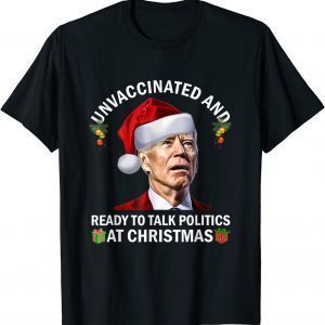 Unvaccinated And Ready To Talk Politics At Christmas-Biden T-Shirt