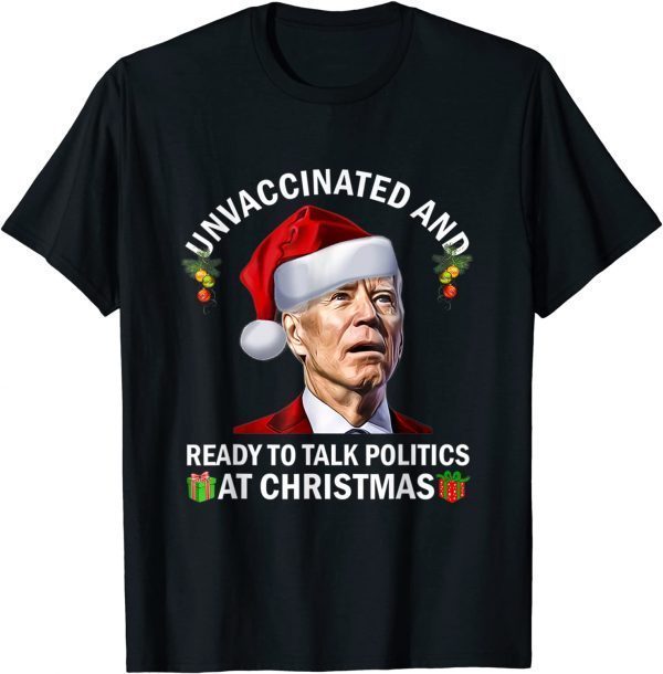 Unvaccinated And Ready To Talk Politics At Christmas-Biden T-Shirt