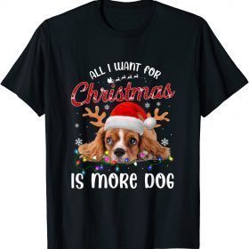 All I Want For Christmas Is More Dog Tee Shirts