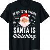 2021 Be Nice To The Teacher Santa Is Watching Christmas T-Shirt