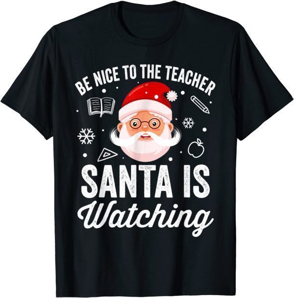 2021 Be Nice To The Teacher Santa Is Watching Christmas T-Shirt