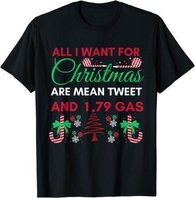 All I Want For Christmas Are Means Tweets And 1.79 Gas Biden Classic T-Shirt