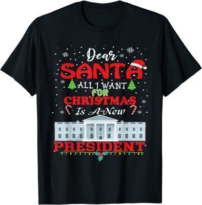 Dear Santa All I Want for Christmas Is a New President Xmas Tee Shirts
