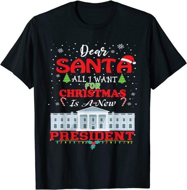 Dear Santa All I Want for Christmas Is a New President Xmas Tee Shirts