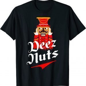 Deez Nuts Nutcracker Shirt Funny Ugly Christmas Xmas T-Shirt