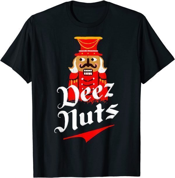 Deez Nuts Nutcracker Shirt Funny Ugly Christmas Xmas T-Shirt