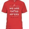 Official Braves We Are Those Mother Fuckers T-Shirt