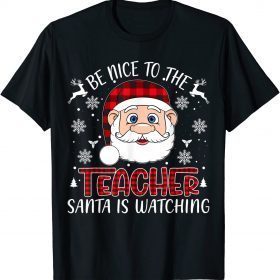 Be Nice To The Teacher Santa Is Watching Teacher Christmas T-Shirt