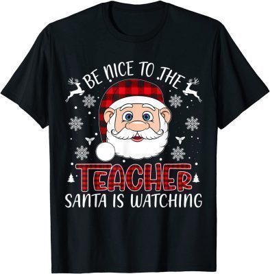 Be Nice To The Teacher Santa Is Watching Teacher Christmas T-Shirt