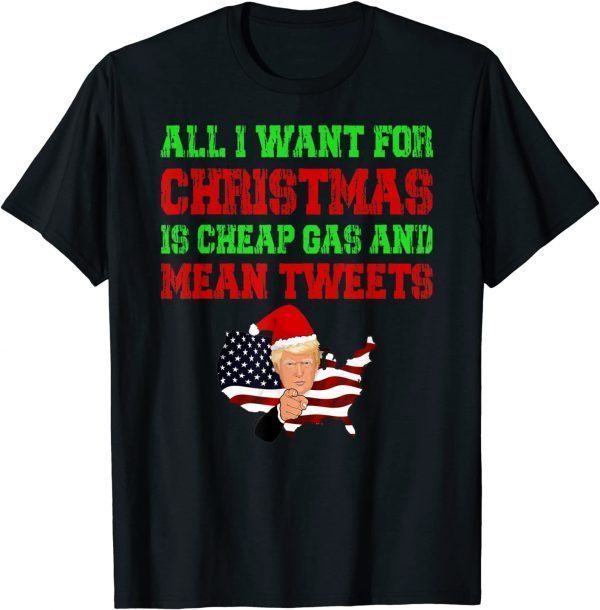 All I Want For Christmas Is Cheap Gas and Mean Tweets Trump T-Shirt
