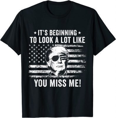 2021 Its Beginning To Look A Lot Like You Miss Me Trump T-Shirt