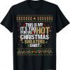 Official This Is My It's Too Hot For Ugly Christmas Sweaters T-Shirt