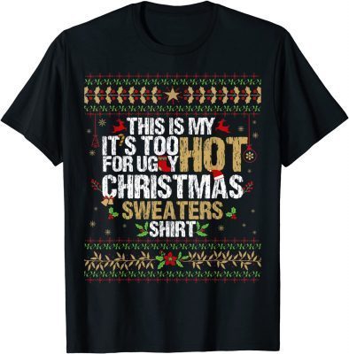Official This Is My It's Too Hot For Ugly Christmas Sweaters T-Shirt