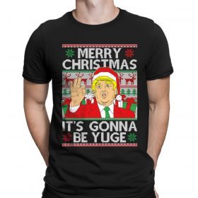 Trump Merry Christmas Xmas It's Gonna Be Yuge President Ugly Funny T-Shirt