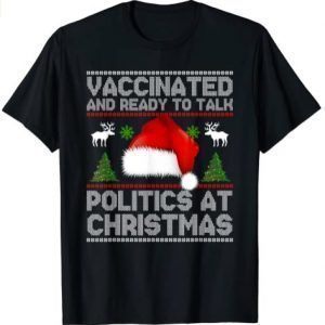 Funny Vaccinated And Ready To Talk Politics At Christmas T-Shirt