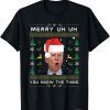 Merry Uh Uh You Know The Thing Joe Biden Ugly Christmas Fun T-Shirt