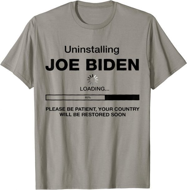 Uninstalling Joe Biden, Your Country Will Be Restored Soon T-Shirt