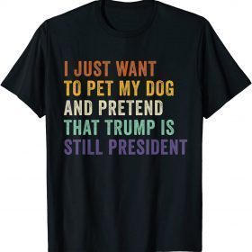 2022 Pretend That Trump Is Still President Lover Republicans T-Shirt
