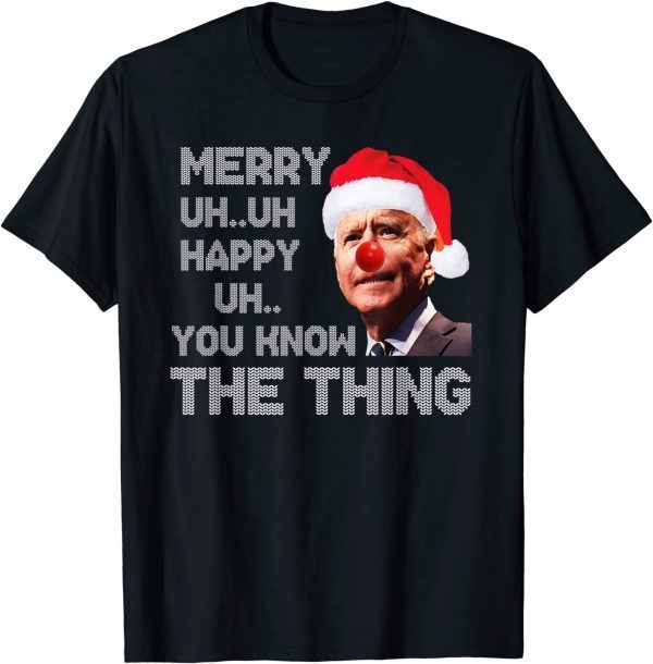 Funny Ugly Christmas Biden Merry Uh Uh You Know The Thing T-Shirt