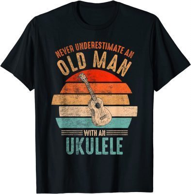 2022 Vintage Never Underestimate An Old Man With An Ukulele T-Shirt