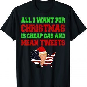 T-Shirt All I Want For Christmas Is Cheap Gas and Mean Tweets Trump