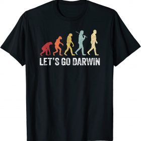 Let's Go Darwin Charles Darwin quote Evolution Funny T-Shirt