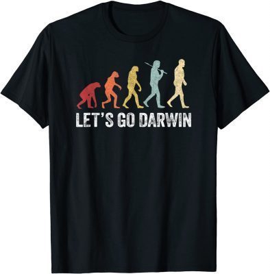 Let's Go Darwin Charles Darwin quote Evolution Funny T-Shirt