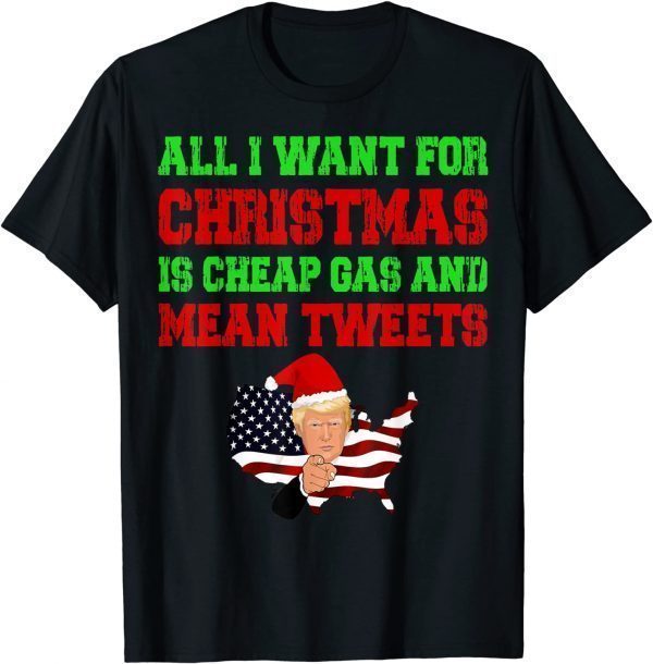 T-Shirt All I Want For Christmas Is Cheap Gas and Mean Tweets Trump