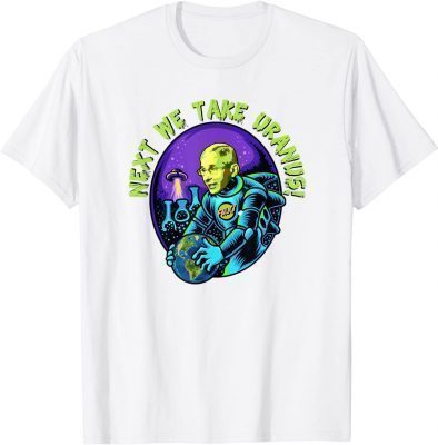 Classic Next We Take Uranus Fauci Alien UFO Outer Space Tee Shirts
