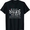 I LOVE BUSH Fanny Quote Design Funny Shirts