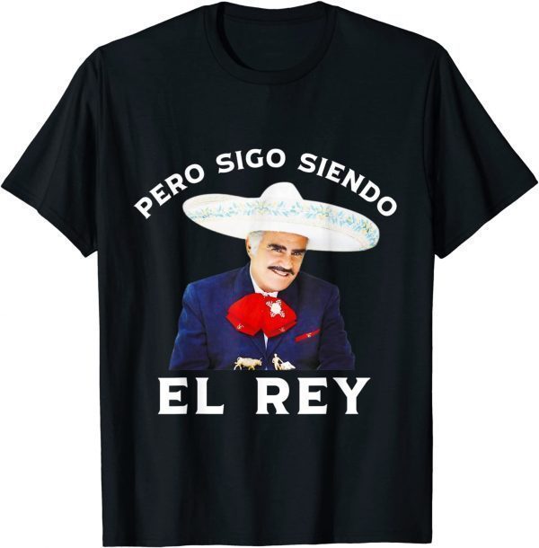 Chente Vicente Fernandez Pero Sigo Siendo El Rey Mexico Shirts