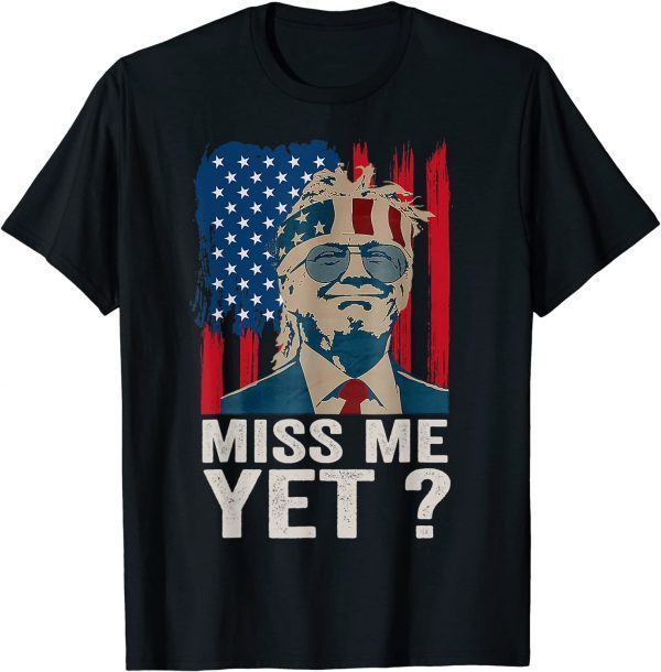 2022 Vintage Miss Me Yet Funny Trump Is Still My President Gift T-Shirt