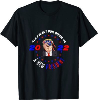 All I Want For New Year Is A New President gift Trump Lovers Funny T-Shirt