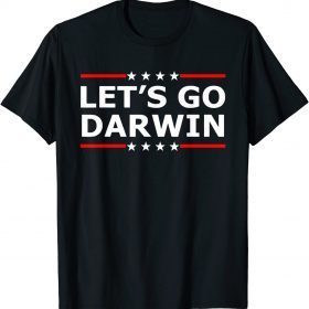 2022 Lets Go Darwin Funny Sarcastic Women Men Let’s Go Darwin Gift T-Shirt