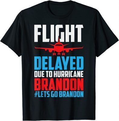 T-Shirt Flight Delayed Let's Go Brandon Conservative Liberal Anti Funny