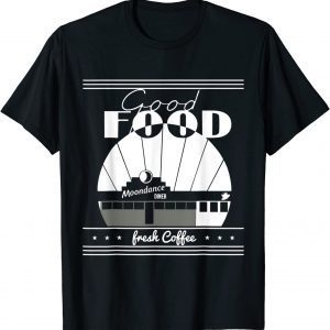 T-Shirt Good food Moondances diner Freshs coffee